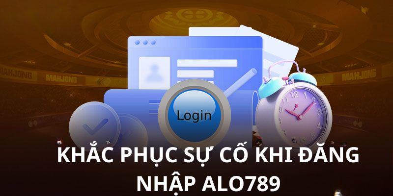 Khắc phục lỗi đăng nhập Alo789