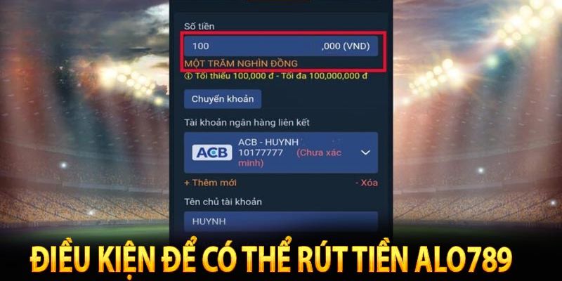 Điều kiện cần biết khi rút tiền Alo789